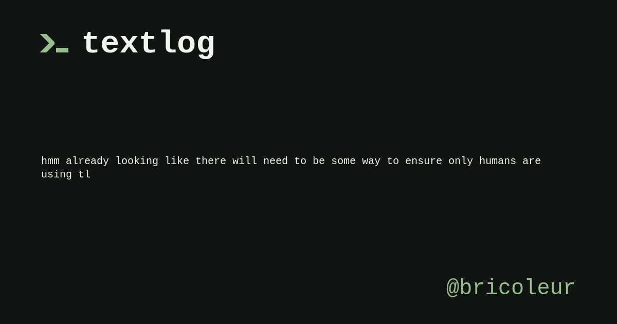 @bricoleur: hmm already looking like there will need to be some way to ensure only humans are using tl