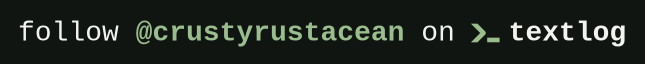 Follow @crustyrustacean on textlog